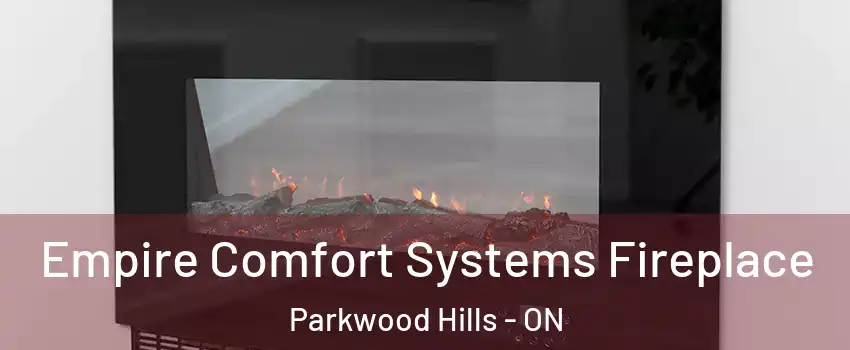  Empire Comfort Systems Fireplace Parkwood Hills - ON
