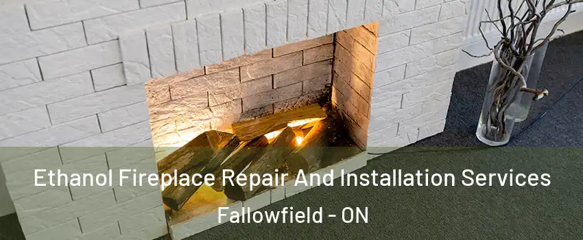  Ethanol Fireplace Repair And Installation Services Fallowfield - ON