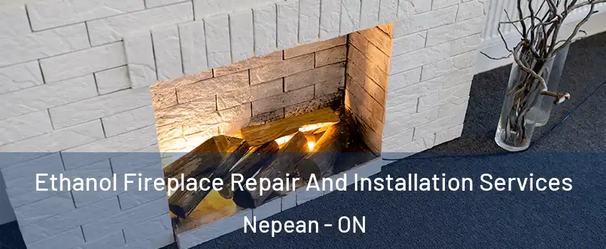  Ethanol Fireplace Repair And Installation Services Nepean - ON