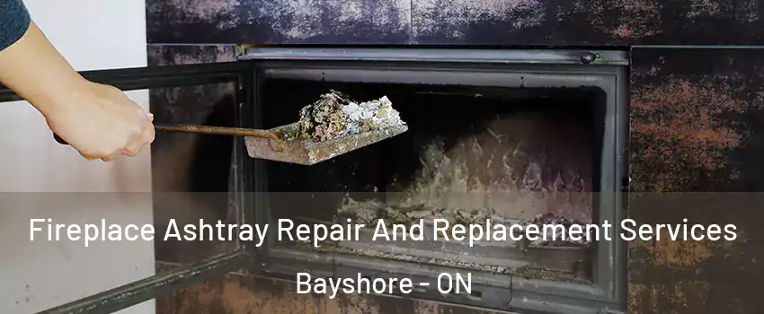  Fireplace Ashtray Repair And Replacement Services Bayshore - ON