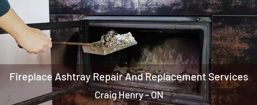  Fireplace Ashtray Repair And Replacement Services Craig Henry - ON