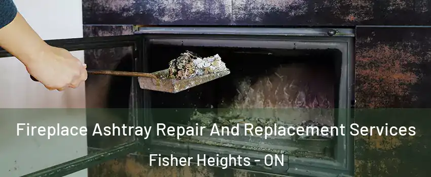  Fireplace Ashtray Repair And Replacement Services Fisher Heights - ON