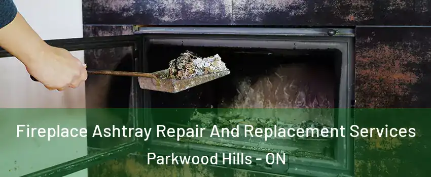  Fireplace Ashtray Repair And Replacement Services Parkwood Hills - ON