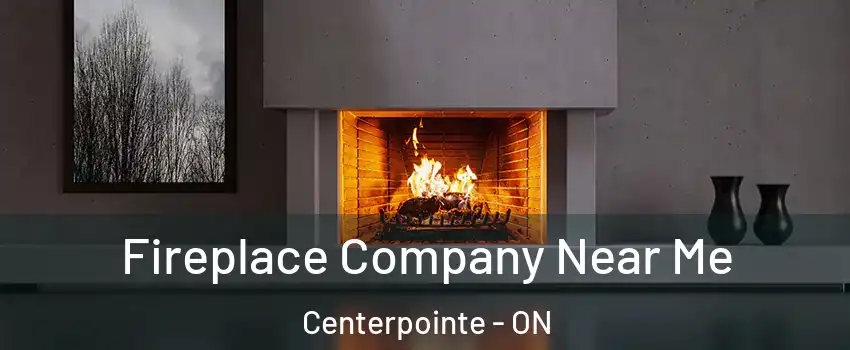  Fireplace Company Near Me Centerpointe - ON