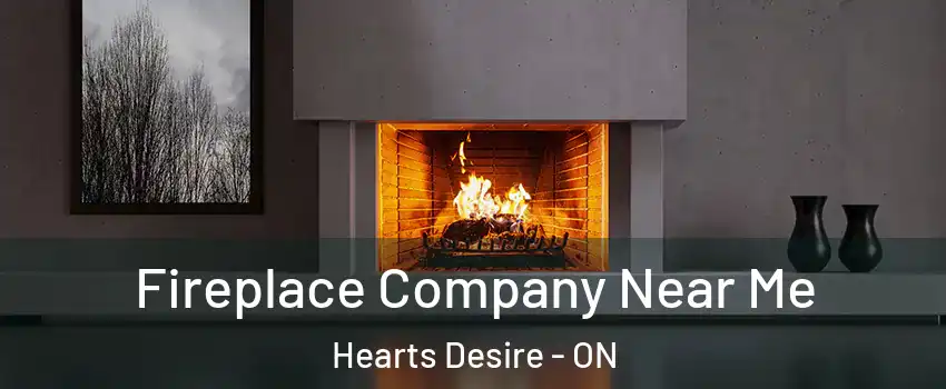  Fireplace Company Near Me Hearts Desire - ON