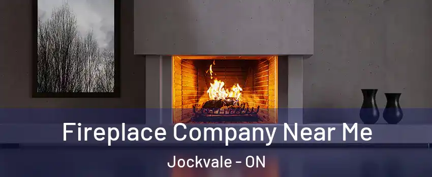 Fireplace Company Near Me Jockvale - ON