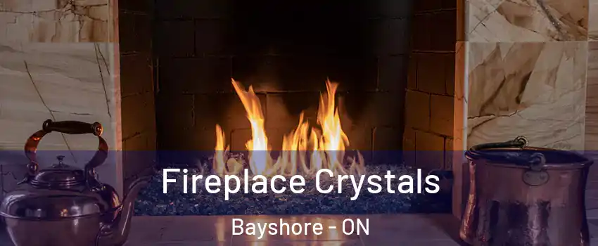 Fireplace Crystals Bayshore - ON