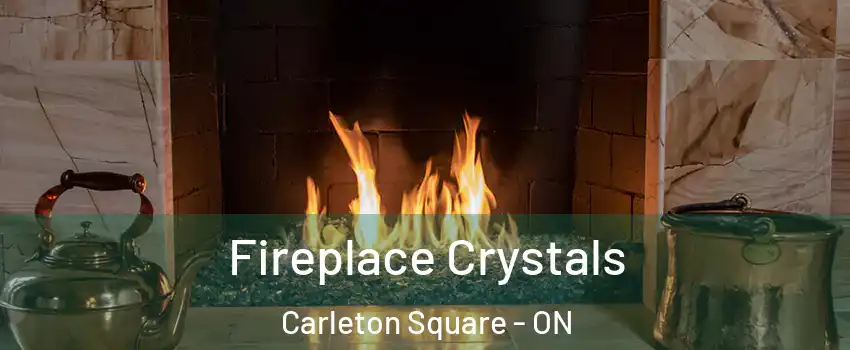  Fireplace Crystals Carleton Square - ON