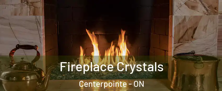  Fireplace Crystals Centerpointe - ON