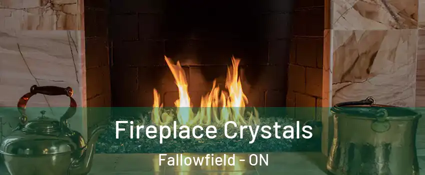  Fireplace Crystals Fallowfield - ON