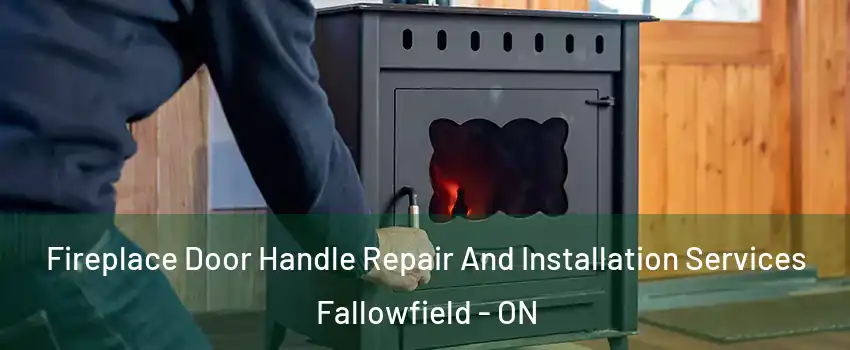  Fireplace Door Handle Repair And Installation Services Fallowfield - ON