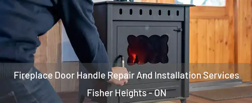  Fireplace Door Handle Repair And Installation Services Fisher Heights - ON