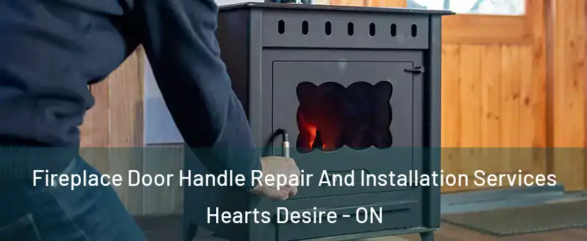  Fireplace Door Handle Repair And Installation Services Hearts Desire - ON