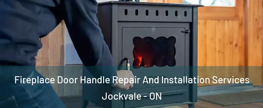 Fireplace Door Handle Repair And Installation Services Jockvale - ON