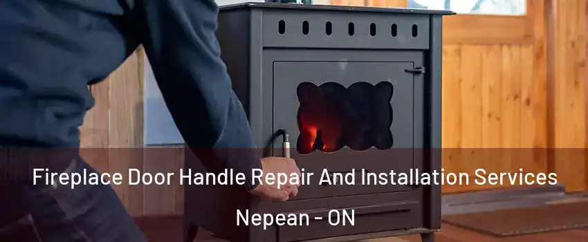  Fireplace Door Handle Repair And Installation Services Nepean - ON