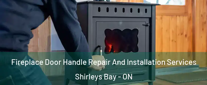  Fireplace Door Handle Repair And Installation Services Shirleys Bay - ON