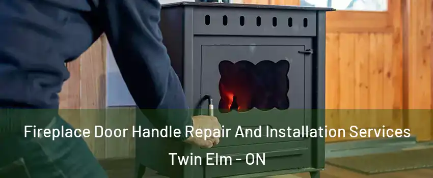  Fireplace Door Handle Repair And Installation Services Twin Elm - ON