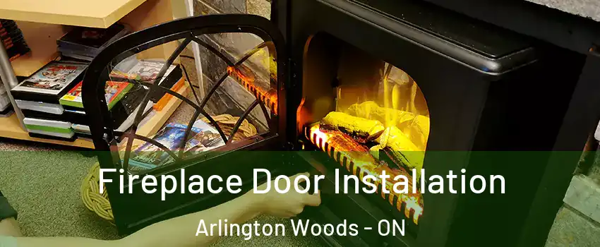  Fireplace Door Installation Arlington Woods - ON