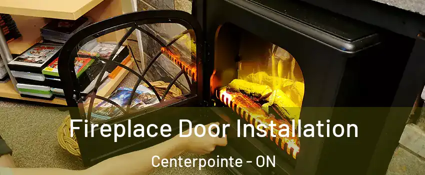  Fireplace Door Installation Centerpointe - ON