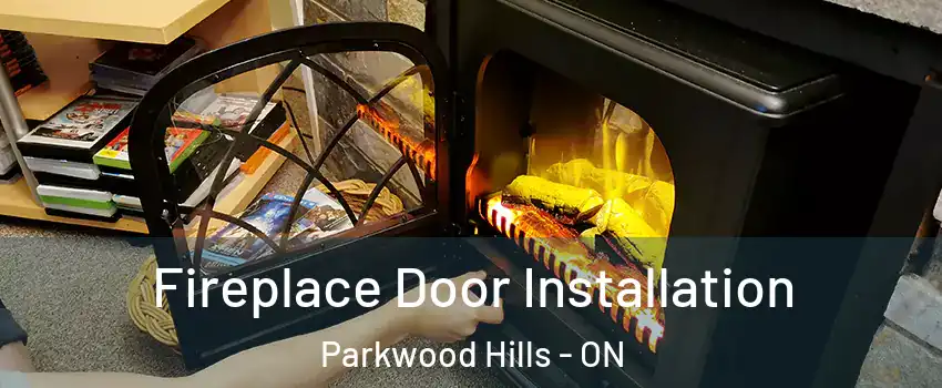  Fireplace Door Installation Parkwood Hills - ON