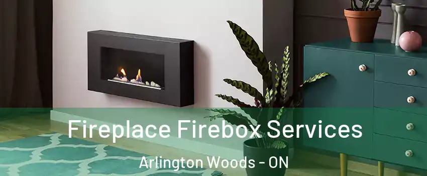 Fireplace Firebox Services Arlington Woods - ON