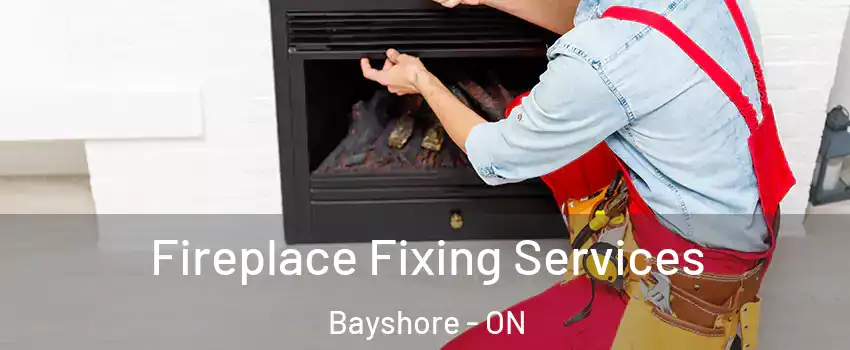  Fireplace Fixing Services Bayshore - ON
