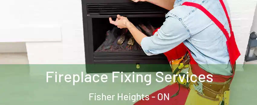  Fireplace Fixing Services Fisher Heights - ON
