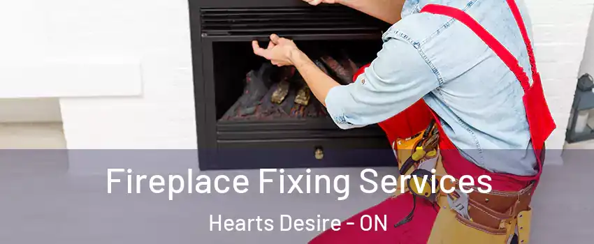  Fireplace Fixing Services Hearts Desire - ON