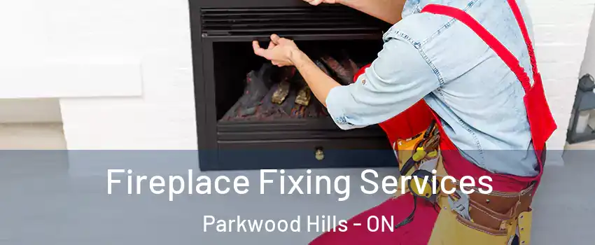  Fireplace Fixing Services Parkwood Hills - ON