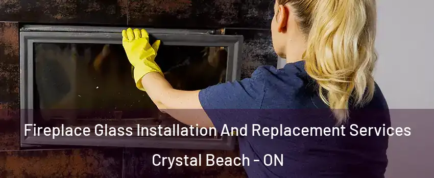  Fireplace Glass Installation And Replacement Services Crystal Beach - ON