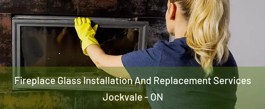  Fireplace Glass Installation And Replacement Services Jockvale - ON