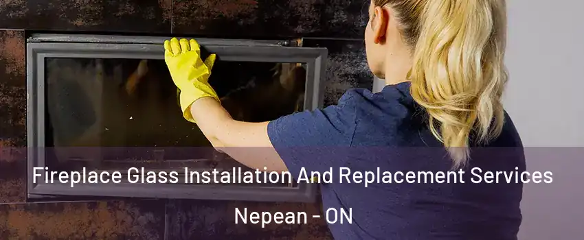  Fireplace Glass Installation And Replacement Services Nepean - ON