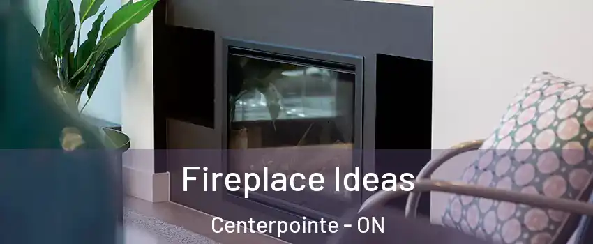  Fireplace Ideas Centerpointe - ON