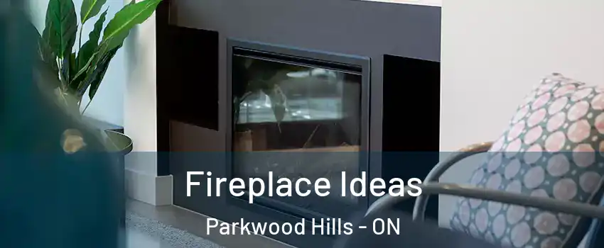  Fireplace Ideas Parkwood Hills - ON