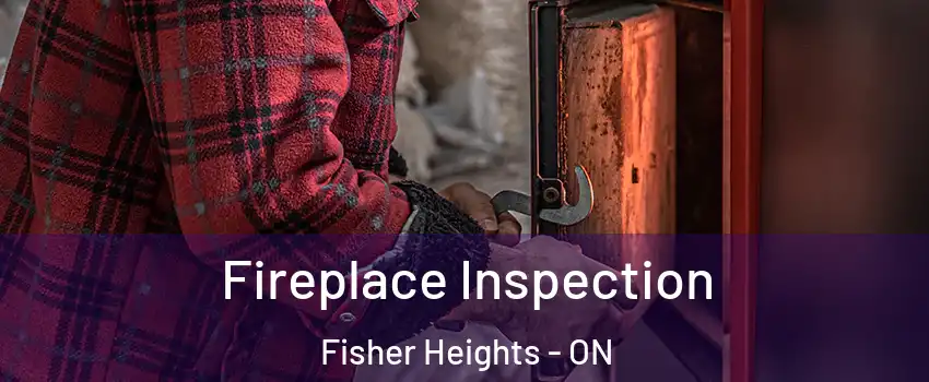  Fireplace Inspection Fisher Heights - ON