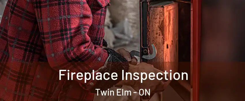  Fireplace Inspection Twin Elm - ON