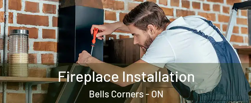Fireplace Installation Bells Corners - ON
