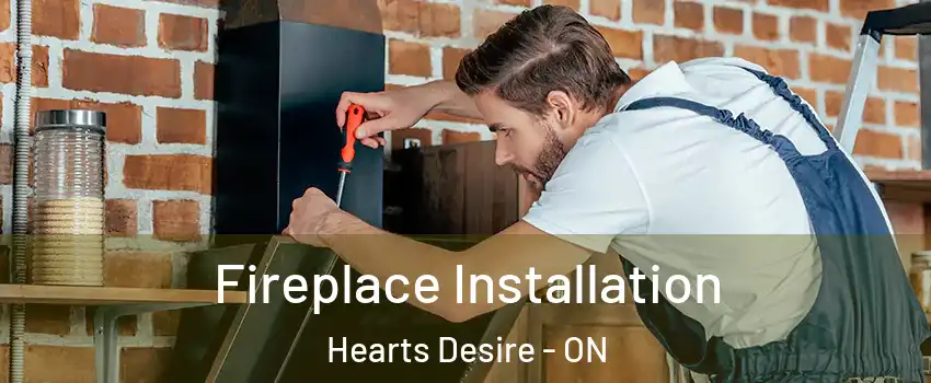  Fireplace Installation Hearts Desire - ON