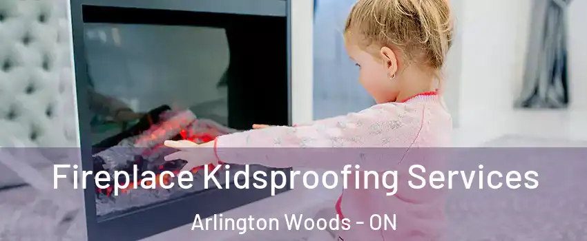  Fireplace Kidsproofing Services Arlington Woods - ON