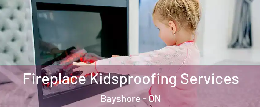  Fireplace Kidsproofing Services Bayshore - ON