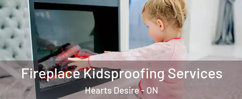 Fireplace Kidsproofing Services Hearts Desire - ON