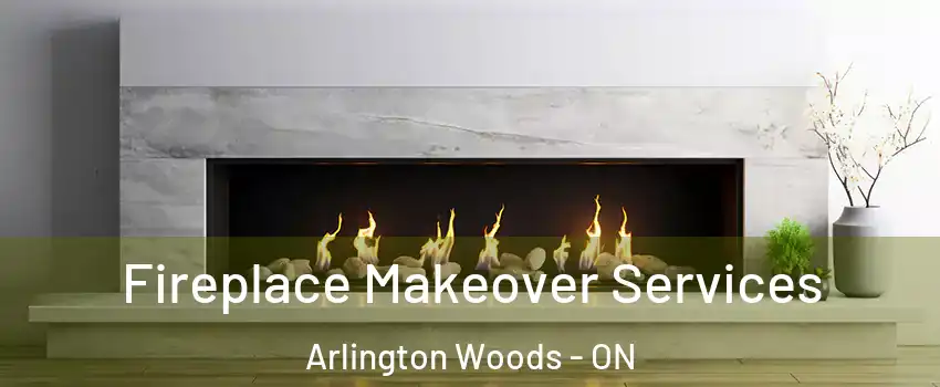  Fireplace Makeover Services Arlington Woods - ON