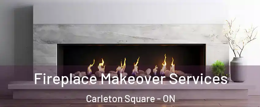  Fireplace Makeover Services Carleton Square - ON