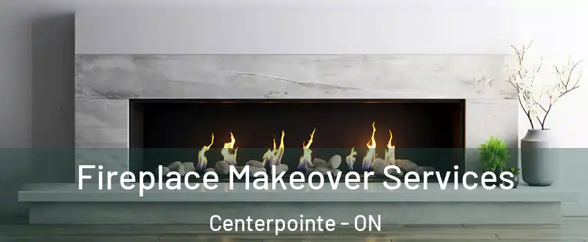  Fireplace Makeover Services Centerpointe - ON