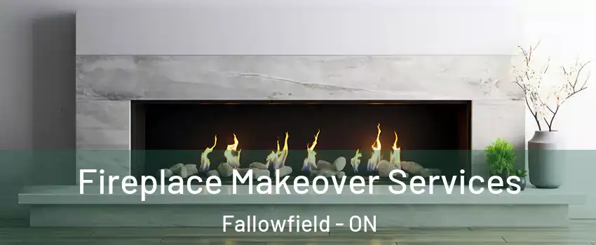  Fireplace Makeover Services Fallowfield - ON