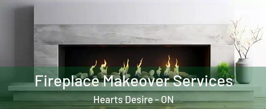  Fireplace Makeover Services Hearts Desire - ON