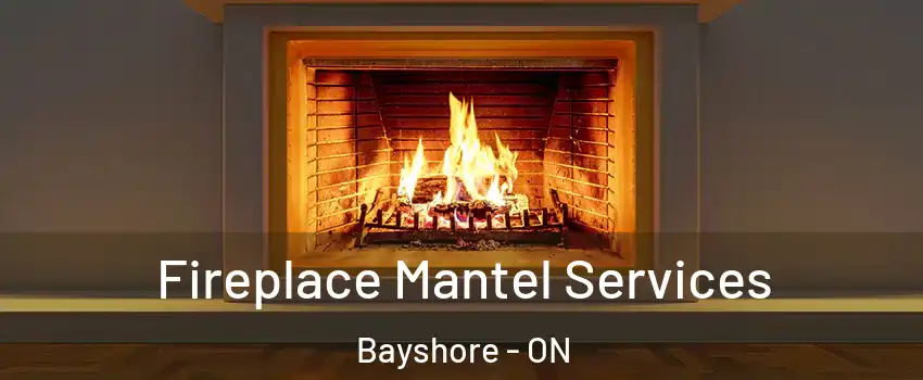 Fireplace Mantel Services Bayshore - ON