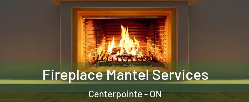  Fireplace Mantel Services Centerpointe - ON