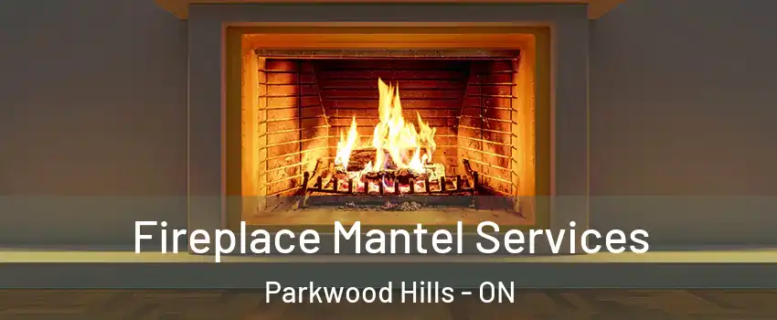  Fireplace Mantel Services Parkwood Hills - ON