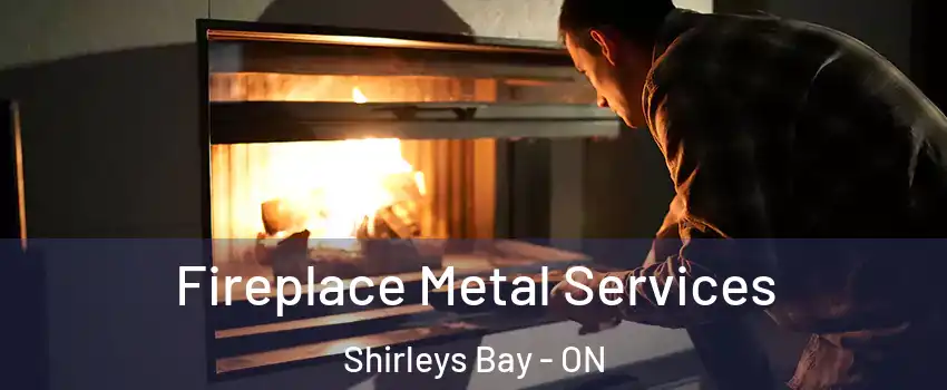  Fireplace Metal Services Shirleys Bay - ON